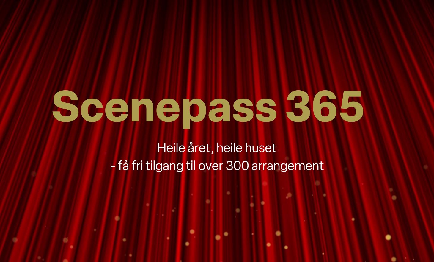 Scenepass 365 – årskortet som gir fri inngang til alle eigne produksjonar på Det Vestnorske Teateret.